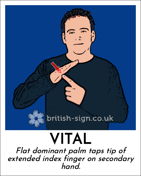 Vital: Flat dominant palm taps tip of extended index finger on secondary hand.